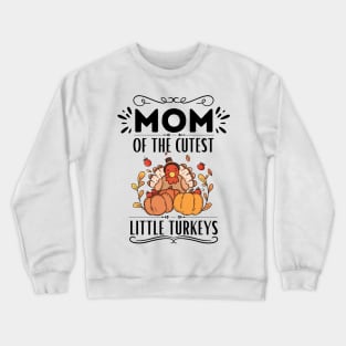 Mom of The Cutest Little Turkeys - Humor Thanksgiving Mom of Little Turkeys Saying Gift Idea Family Love Crewneck Sweatshirt